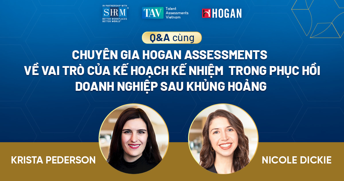 Q&A CÙNG CHUYÊN GIA HOGAN ASSESSMENTS VỀ VAI TRÒ CỦA KẾ HOẠCH KẾ NHIỆM TRONG PHỤC HỒI DOANH NGHIỆP SAU KHỦNG HOẢNG