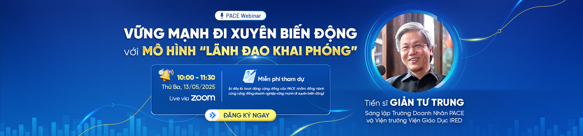 PACE WEBINAR: VỮNG MẠNH ĐI XUYÊN BIẾN ĐỘNG VỚI MÔ HÌNH 'LÃNH ĐẠO KHAI PHÓNG'