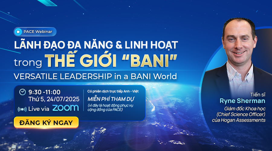 PACE WEBINAR: LÃNH ĐẠO ĐA NĂNG & LINH HOẠT trong THẾ GIỚI “BANI”