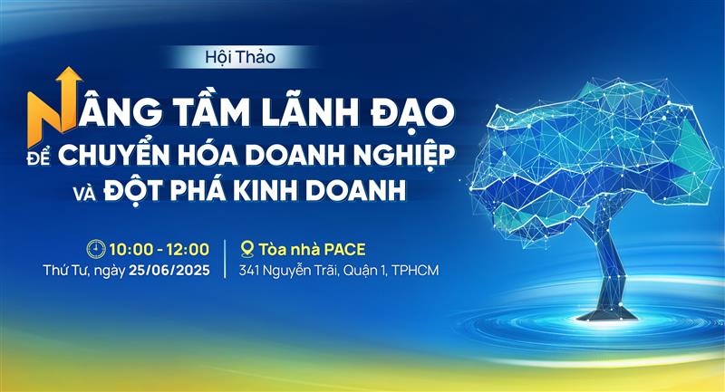 HỘI THẢO: NÂNG TẦM LÃNH ĐẠO  ĐỂ CHUYỂN HÓA DOANH NGHIỆP VÀ ĐỘT PHÁ KINH DOANH