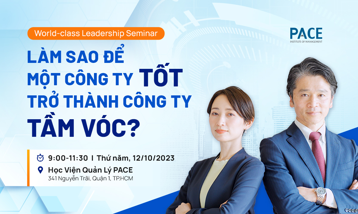 World-class Leadership Seminar: LÀM SAO ĐỂ MỘT CÔNG TY TỐT TRỞ THÀNH CÔNG TY TẦM VÓC?