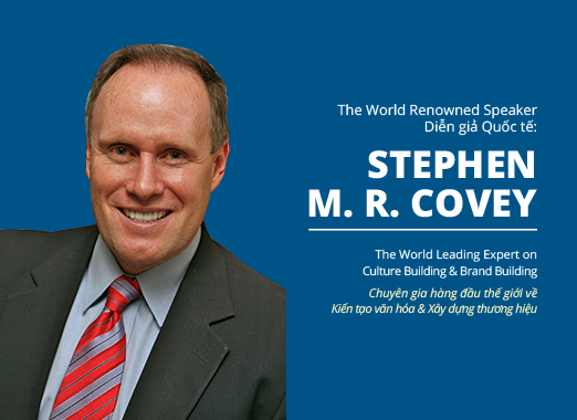 Giới thiệu Stephen M. R. Covey – Diễn giả quốc tế lần đầu tiên đến Việt Nam tại hội thảo “THE SPEED OF TRUST - Từ Văn hóa Đáng tin đến Thương hiệu Uy tín”