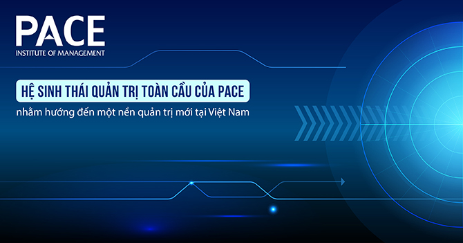 HỆ SINH THÁI QUẢN TRỊ TOÀN CẦU CỦA PACE VÌ MỘT NỀN QUẢN TRỊ MỚI TẠI VIỆT NAM