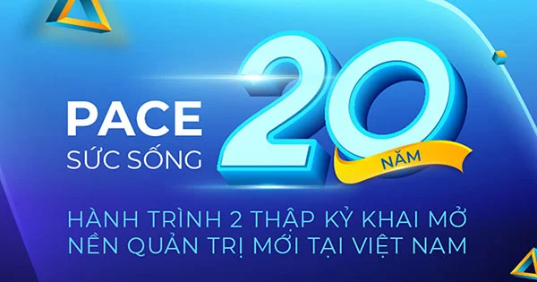 PACE SỨC SỐNG 20 NĂM: HÀNH TRÌNH 2 THẬP KỶ CÙNG CỘNG ĐỒNG DOANH NGHIỆP KHAI MỞ MỘT NỀN QUẢN TRỊ MỚI TẠI VIỆT NAM