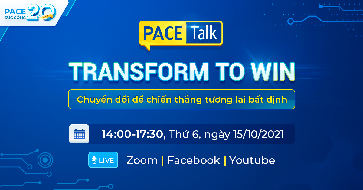 PACE TALK: CHUYỂN ĐỔI ĐỂ CHIẾN THẮNG TƯƠNG LAI BẤT ĐỊNH | TRANSFORM TO WIN