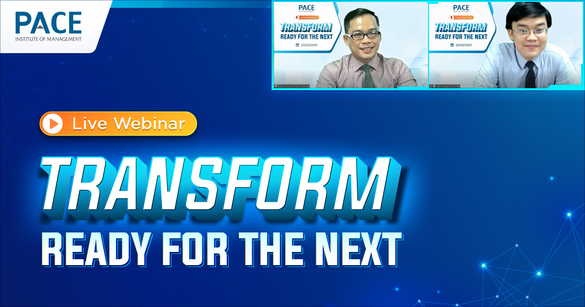 LIVE WEBINAR “TRANSFORM: READY FOR THE NEXT” – CHUYỂN ĐỔI ĐỂ SẴN SÀNG CHO MỌI VIỄN CẢNH TƯƠNG LAI