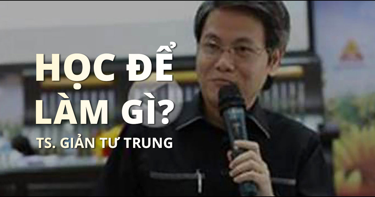 Podcast: Nhà hoạt động giáo dục Giản Tư Trung - BÀN VỀ SỰ HỌC: Học nhiều để làm gì?