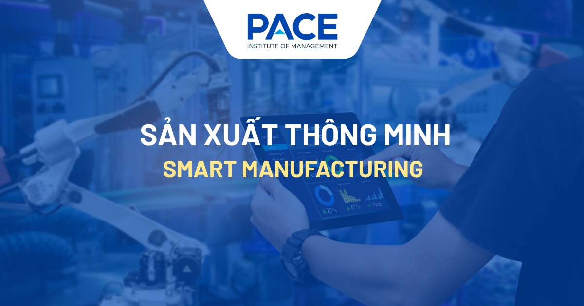 Sản xuất thông minh là gì? Xu hướng và cách ứng dụng