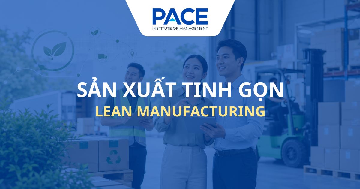 Sản xuất tinh gọn (Lean Manufacturing) là gì? Nguyên tắc áp dụng