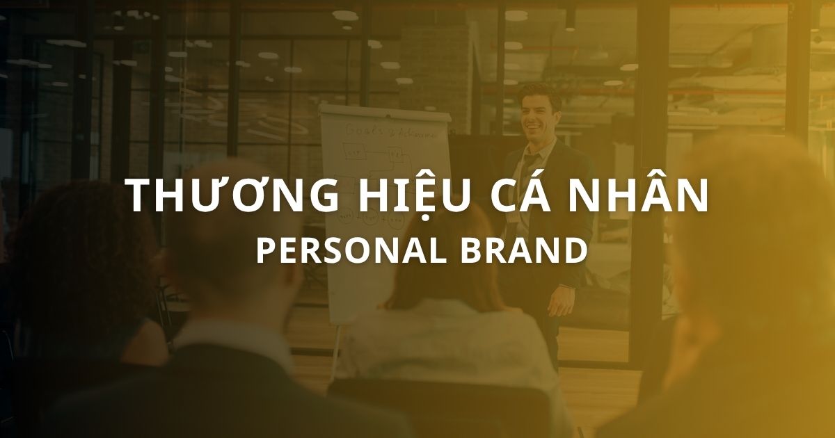 Thương hiệu cá nhân là gì? Cách xây dựng Personal Branding