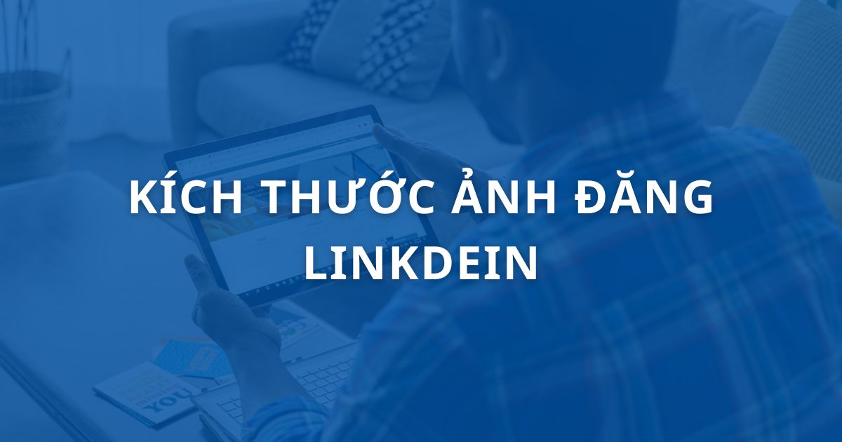 Kích thước ảnh đăng Linkedin chuẩn nhất 2025