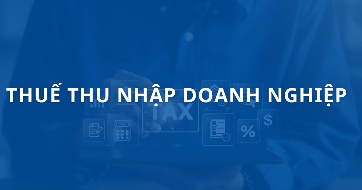Thuế thu nhập doanh nghiệp là gì? Cách tính thuế TNDN 2025