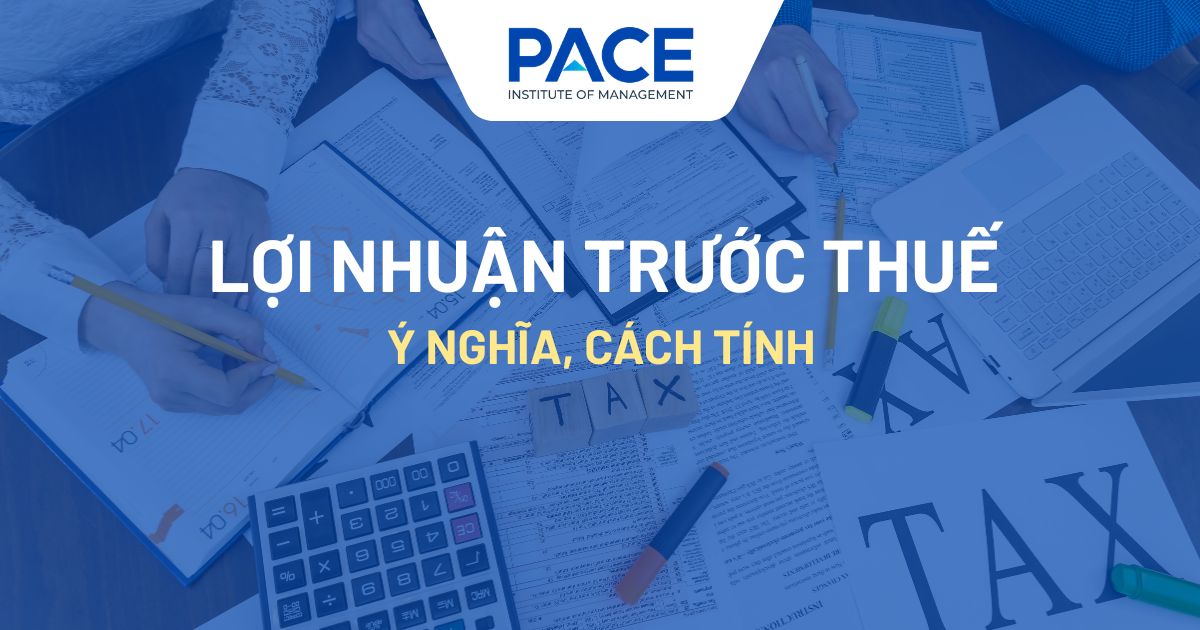 Lợi nhuận trước thuế là gì? Ý nghĩa, công thức tính chuẩn xác