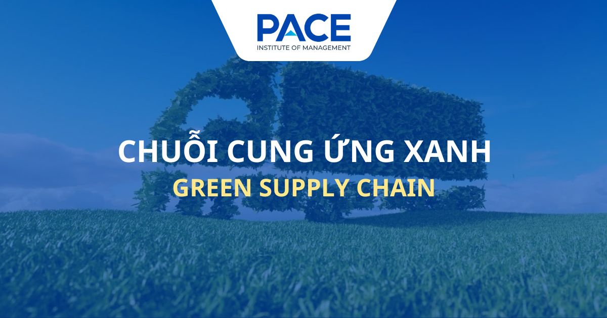 Chuỗi cung ứng xanh là gì? Đặc điểm, vai trò và ví dụ