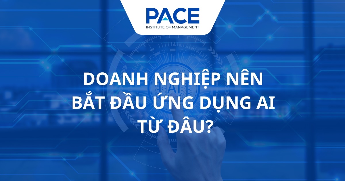 Doanh nghiệp nên bắt đầu ứng dụng AI từ đâu?