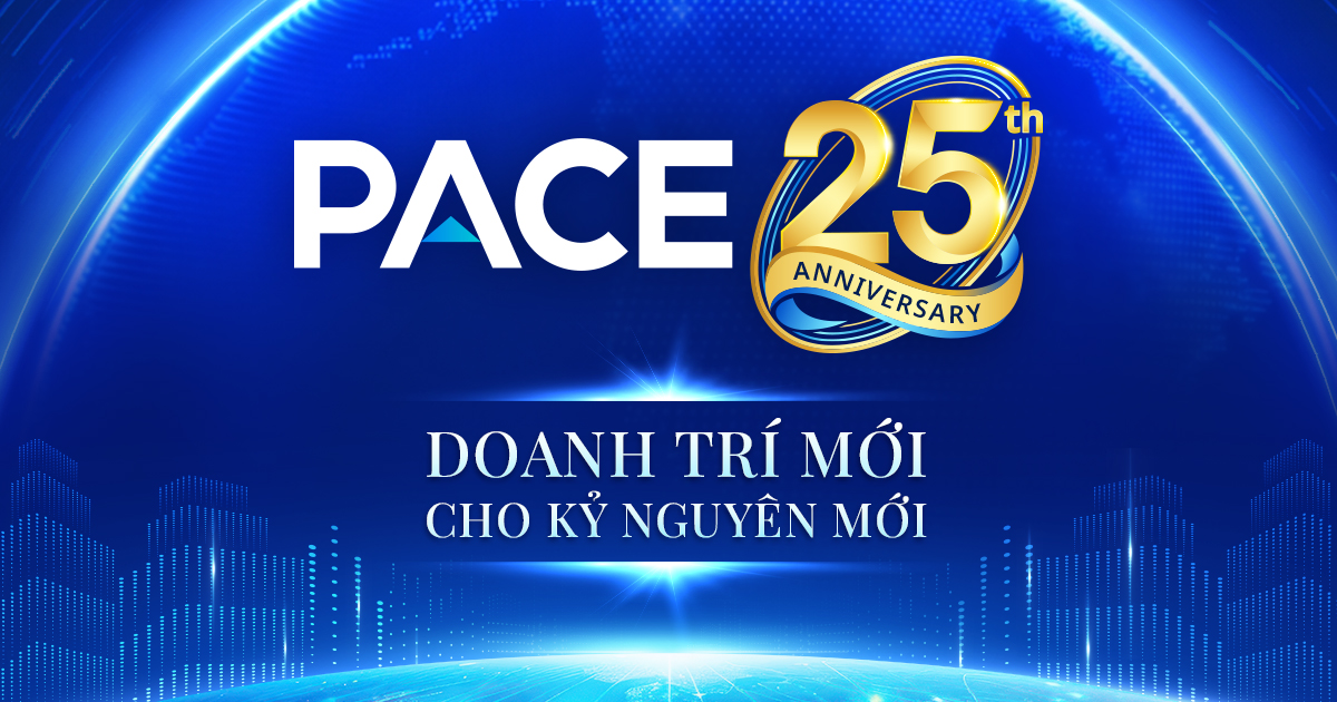 25 NĂM HỌC VIỆN QUẢN LÝ PACE: KHÁT VỌNG DOANH TRÍ MỚI CHO KỶ NGUYÊN MỚI